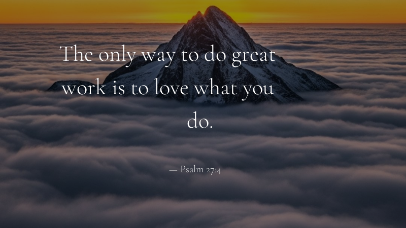 Bible Verse Desktop Wallpaper - Psalm 27:4: One thing have I desired of the LORD, that will I seek after...